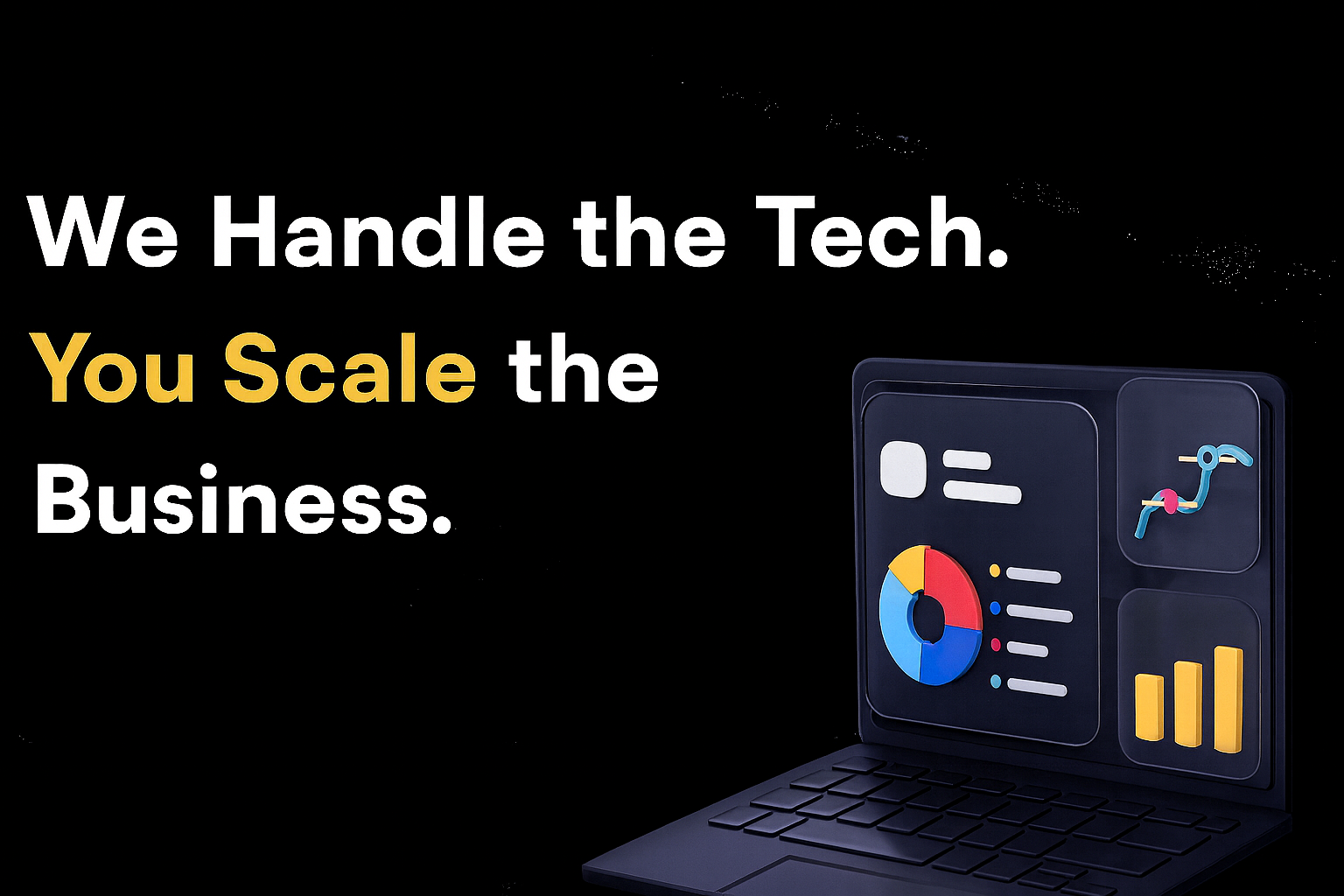 We Handle the Tech. You Scale the Business.